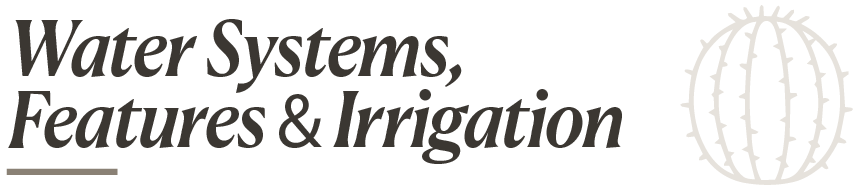 water systems, features and irrigation