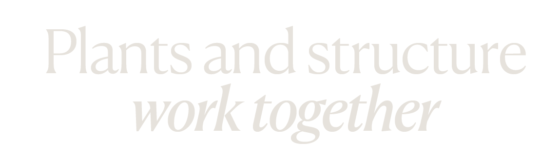 plants and structure work together